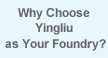 why choose yingliu as your foundry